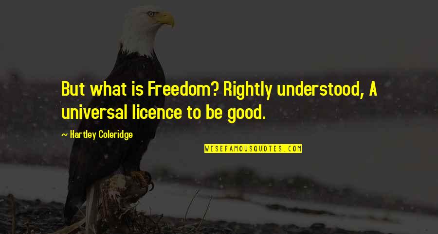 Mga Patama Love Quotes By Hartley Coleridge: But what is Freedom? Rightly understood, A universal
