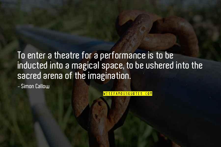 Mga Patama Sa Crush Quotes By Simon Callow: To enter a theatre for a performance is Mga Patama Sa Crush Quotes By Simon Callow: To enter a theatre for a performance is