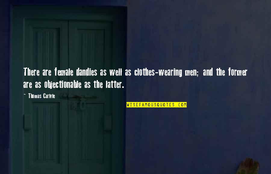 Mga Patama Sa Crush Quotes By Thomas Carlyle: There are female dandies as well as clothes-wearing Mga Patama Sa Crush Quotes By Thomas Carlyle: There are female dandies as well as clothes-wearing