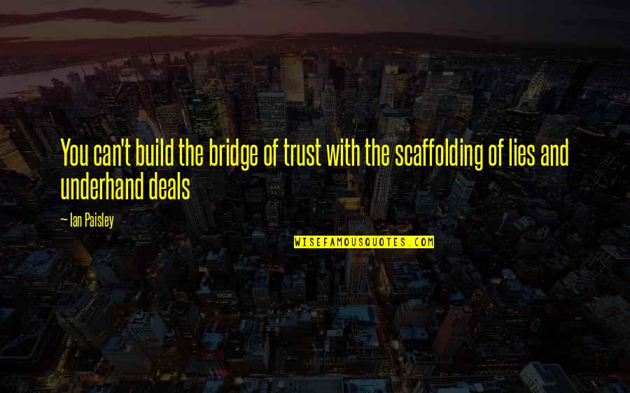 Mga Pilosopo Quotes By Ian Paisley: You can't build the bridge of trust with