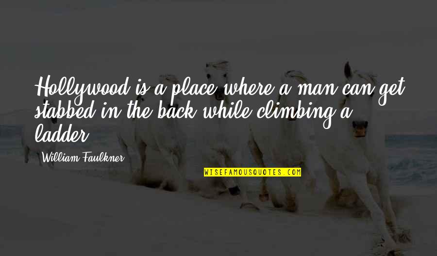 Mga Plastik Na Tao Quotes By William Faulkner: Hollywood is a place where a man can Mga Plastik Na Tao Quotes By William Faulkner: Hollywood is a place where a man can