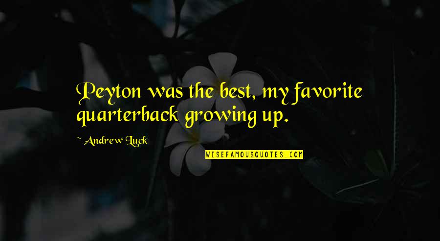 Mga Sikat Na Love Quotes By Andrew Luck: Peyton was the best, my favorite quarterback growing