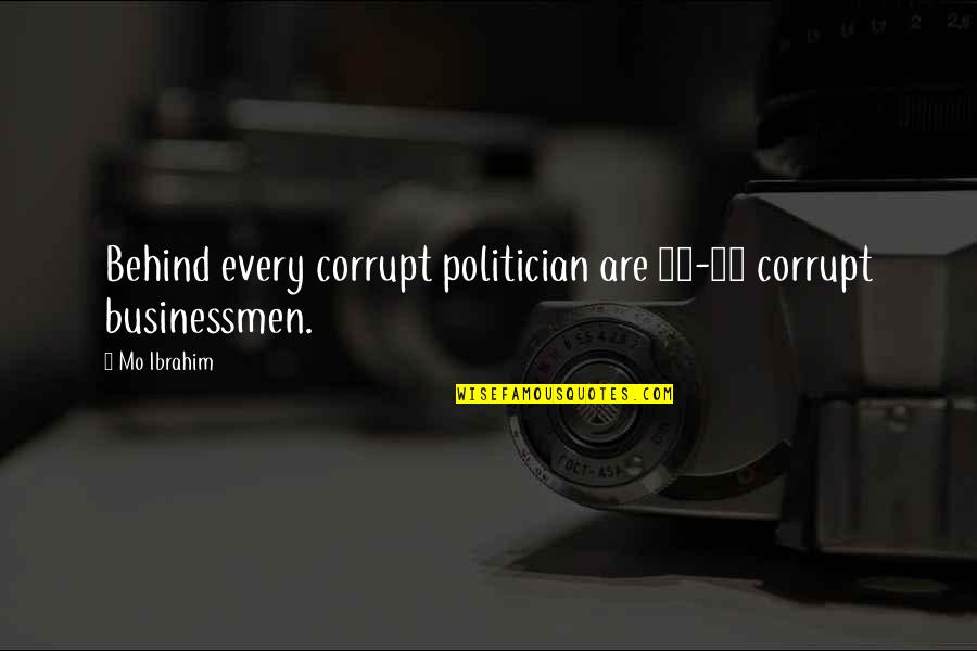 Mga Sikat Na Love Quotes By Mo Ibrahim: Behind every corrupt politician are 10-20 corrupt businessmen.