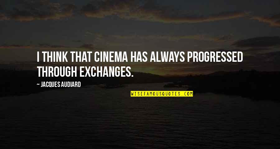 Mga Tagos Sa Puso Ng Quotes By Jacques Audiard: I think that cinema has always progressed through