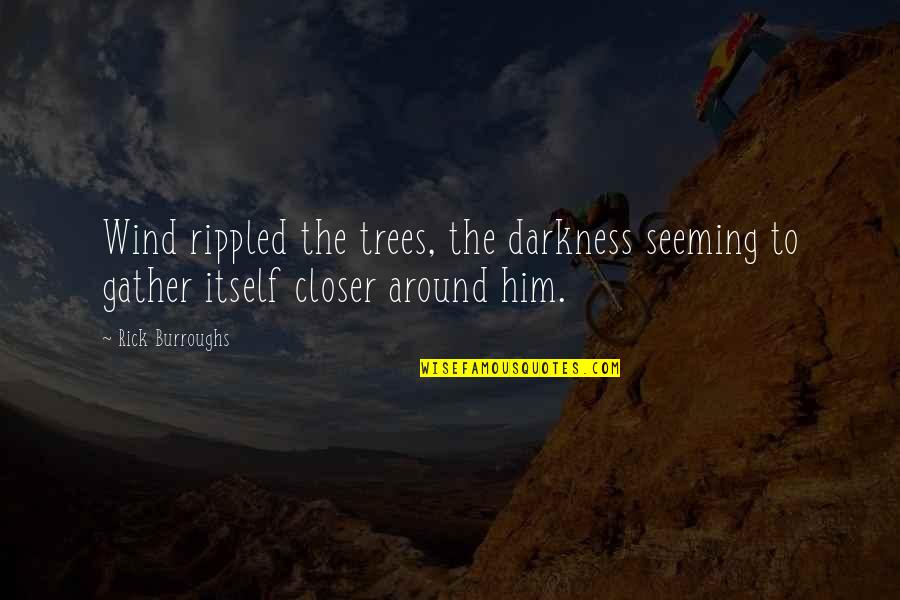 Mga Tagos Sa Puso Ng Quotes By Rick Burroughs: Wind rippled the trees, the darkness seeming to