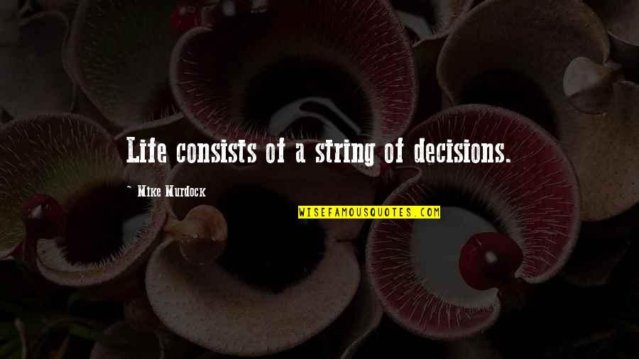 Mga Tamad Quotes By Mike Murdock: Life consists of a string of decisions.