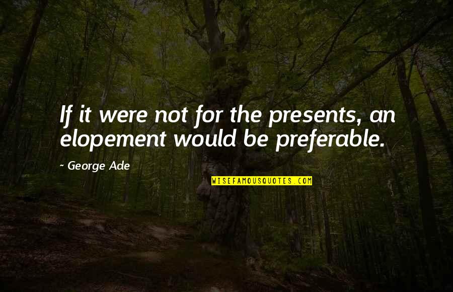 Mga Tanong Quotes By George Ade: If it were not for the presents, an