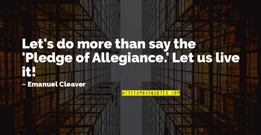 Mga Taong Pakialamera Quotes By Emanuel Cleaver: Let's do more than say the 'Pledge of