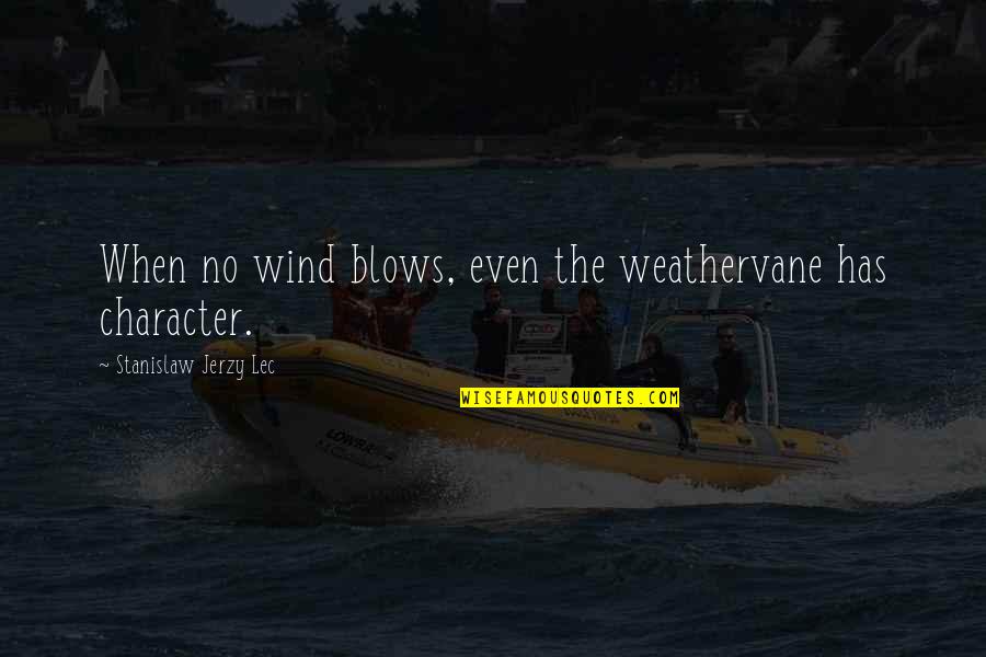 Mga Taong Plastik Quotes By Stanislaw Jerzy Lec: When no wind blows, even the weathervane has