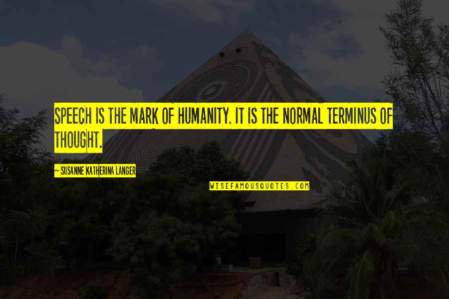 Mga Taray Quotes By Susanne Katherina Langer: Speech is the mark of humanity. It is Mga Taray Quotes By Susanne Katherina Langer: Speech is the mark of humanity. It is