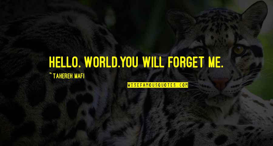Mga Taray Quotes By Tahereh Mafi: Hello. World.You will forget me.
