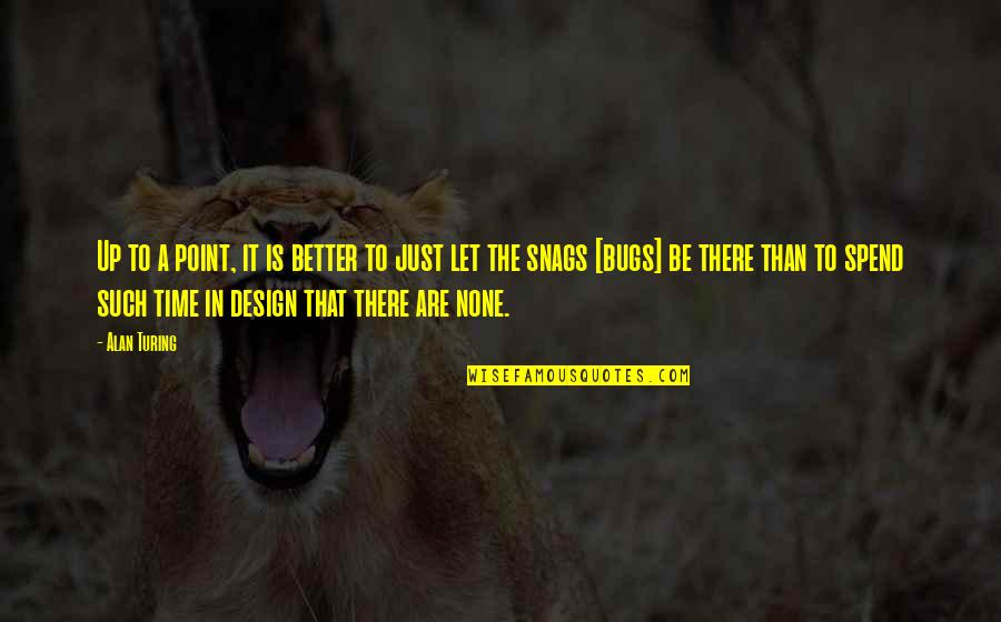 Mga Walang Kwentang Quotes By Alan Turing: Up to a point, it is better to