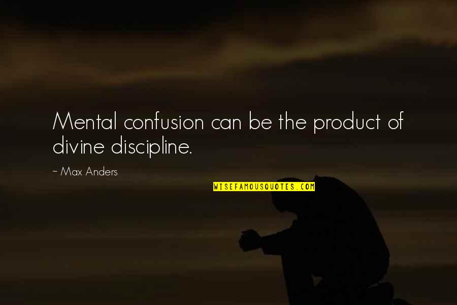 Mgau2ll A Quotes By Max Anders: Mental confusion can be the product of divine