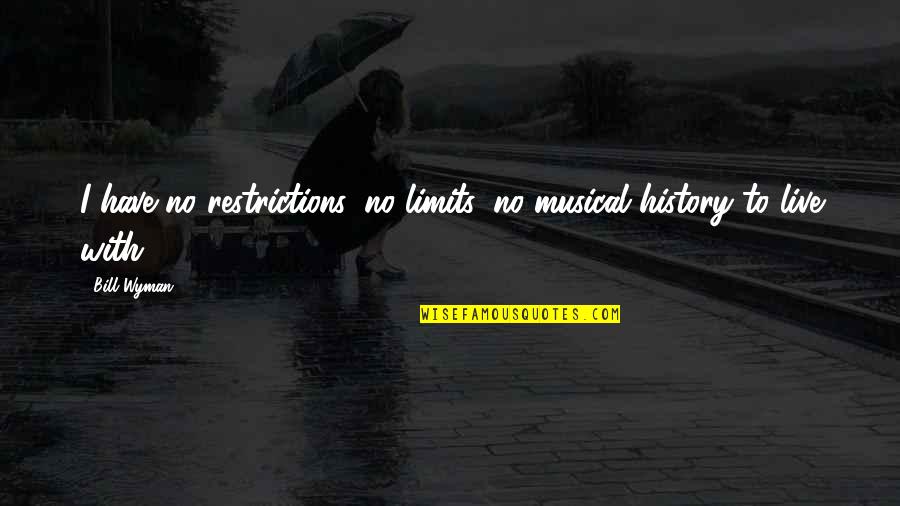 Mgbya Quotes By Bill Wyman: I have no restrictions, no limits, no musical