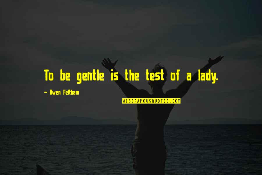 Mgbyll Quotes By Owen Feltham: To be gentle is the test of a