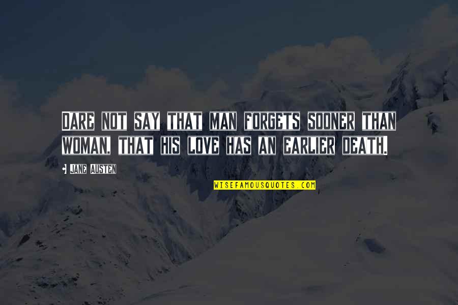 Mgde300vw1 Quotes By Jane Austen: Dare not say that man forgets sooner than