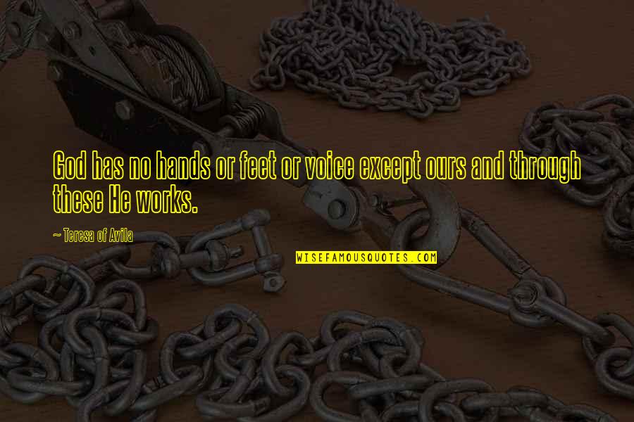 Mgema Akisifiwa Quotes By Teresa Of Avila: God has no hands or feet or voice