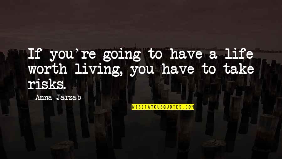 Mgg Quotes By Anna Jarzab: If you're going to have a life worth