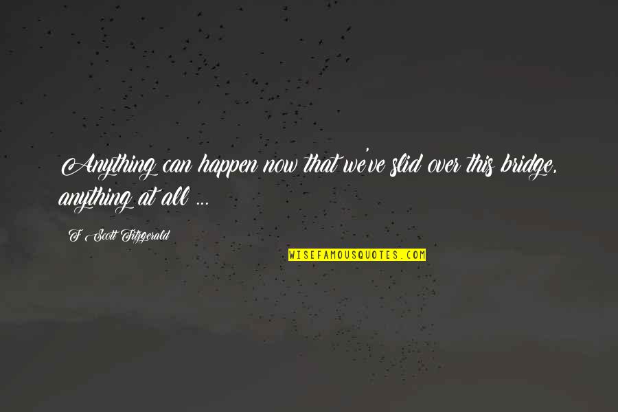 Mgg Quotes By F Scott Fitzgerald: Anything can happen now that we've slid over