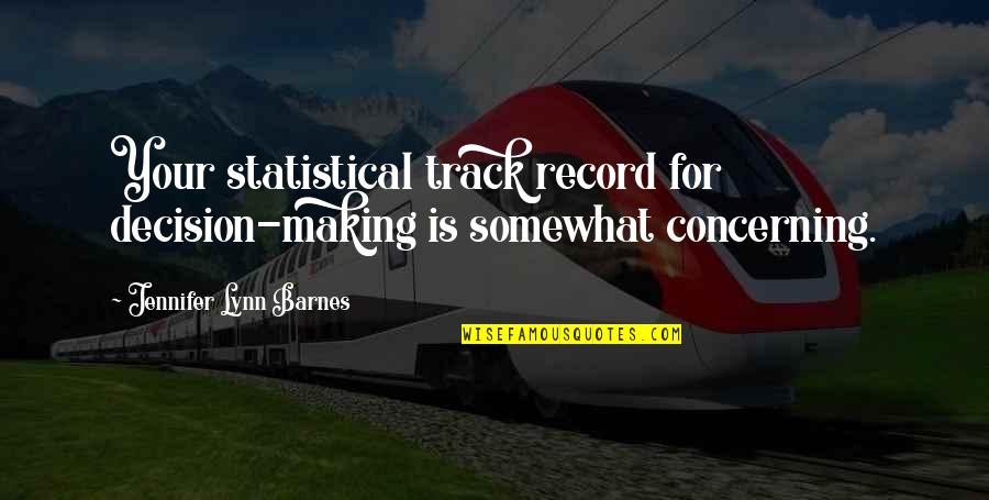 Mgg Quotes By Jennifer Lynn Barnes: Your statistical track record for decision-making is somewhat