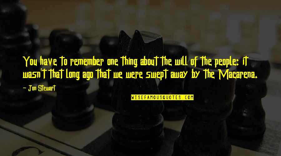 Mgk A Little More Quotes By Jon Stewart: You have to remember one thing about the Mgk A Little More Quotes By Jon Stewart: You have to remember one thing about the