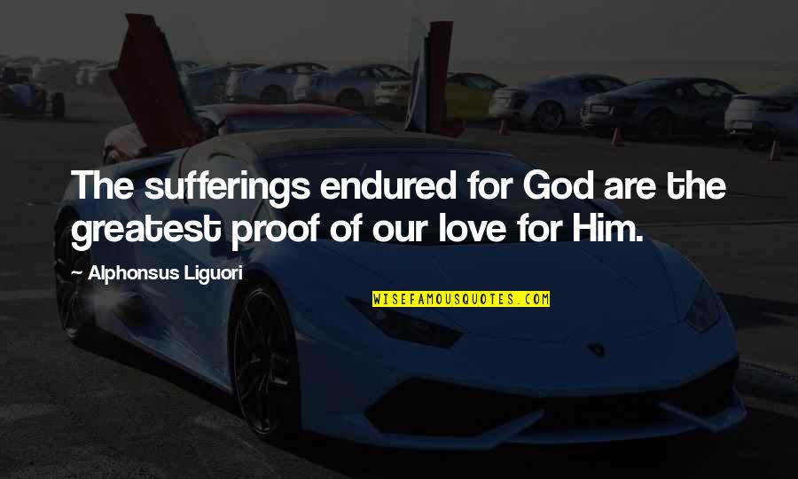 Mgk Lyric Quotes By Alphonsus Liguori: The sufferings endured for God are the greatest