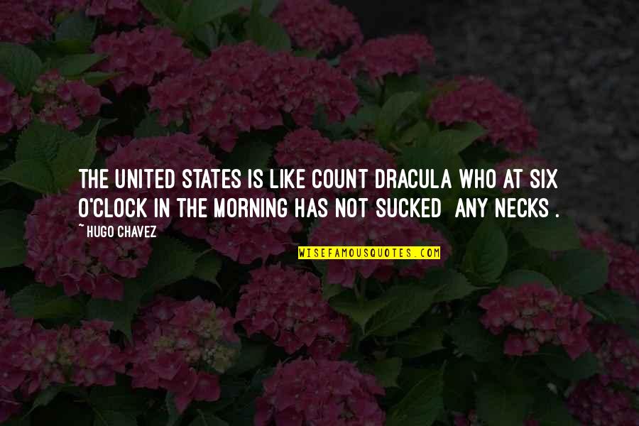 Mgk Sad Quotes By Hugo Chavez: The United States is like Count Dracula who