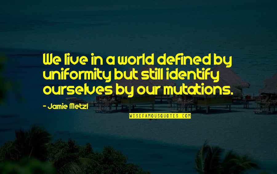 Mgks Drummers Quotes By Jamie Metzl: We live in a world defined by uniformity Mgks Drummers Quotes By Jamie Metzl: We live in a world defined by uniformity