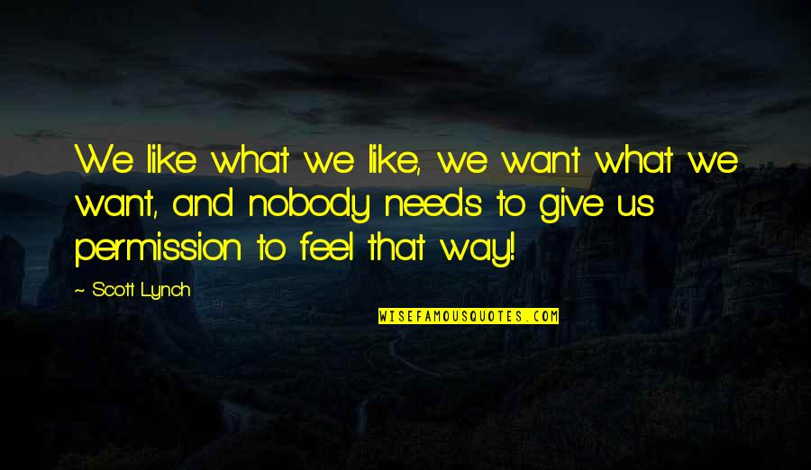Mgks Drummers Quotes By Scott Lynch: We like what we like, we want what Mgks Drummers Quotes By Scott Lynch: We like what we like, we want what