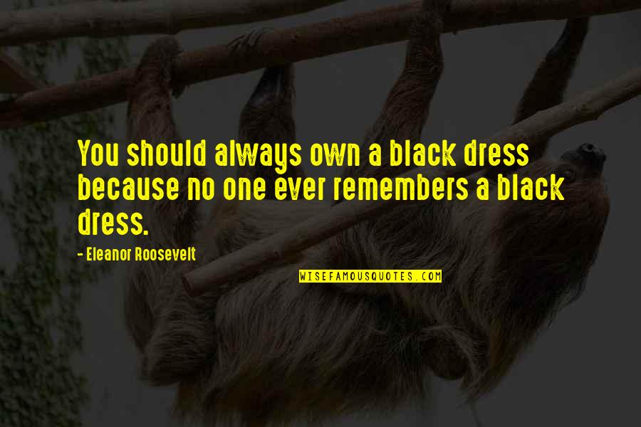 Mgm Advantage Quotes By Eleanor Roosevelt: You should always own a black dress because