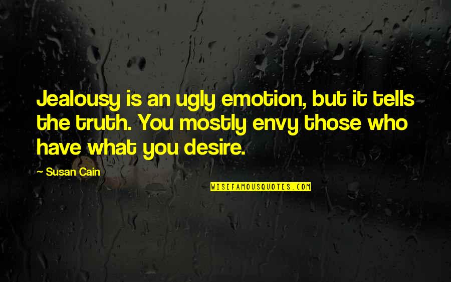 Mgm Advantage Quotes By Susan Cain: Jealousy is an ugly emotion, but it tells