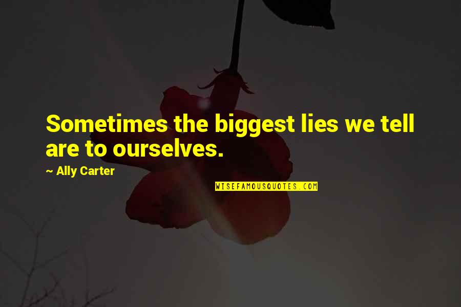 Mgmt Quotes By Ally Carter: Sometimes the biggest lies we tell are to