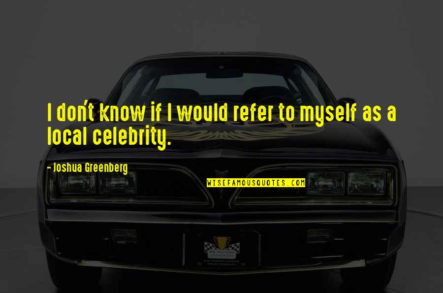 Mgmt Song Lyric Quotes By Joshua Greenberg: I don't know if I would refer to Mgmt Song Lyric Quotes By Joshua Greenberg: I don't know if I would refer to