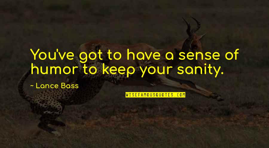 Mgongo Wa Quotes By Lance Bass: You've got to have a sense of humor