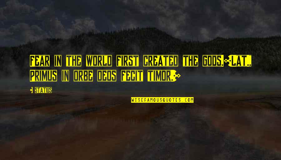 Mgongo Wa Quotes By Statius: Fear in the world first created the gods.[Lat.,