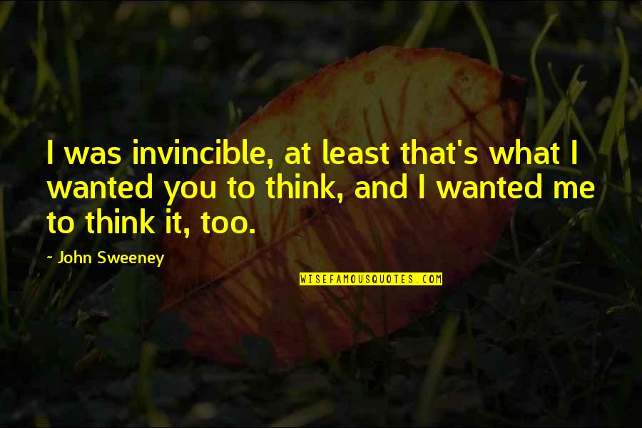 Mgs Funny Quotes By John Sweeney: I was invincible, at least that's what I Mgs Funny Quotes By John Sweeney: I was invincible, at least that's what I