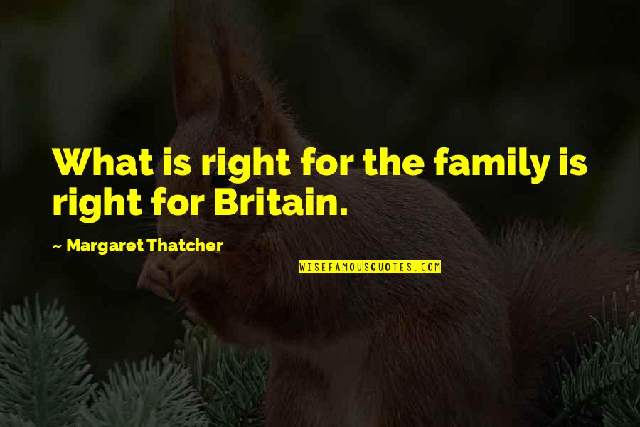 Mgs Game Over Quotes By Margaret Thatcher: What is right for the family is right