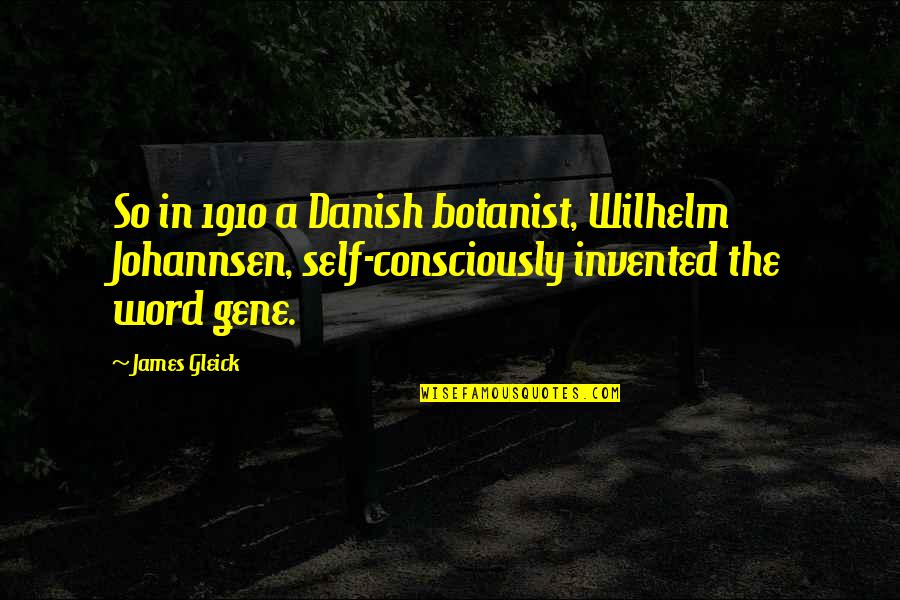 Mgs2 Campbell Crazy Quotes By James Gleick: So in 1910 a Danish botanist, Wilhelm Johannsen,