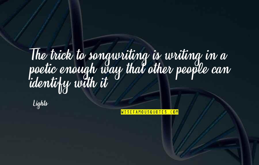 Mgs2 Campbell Crazy Quotes By Lights: The trick to songwriting is writing in a