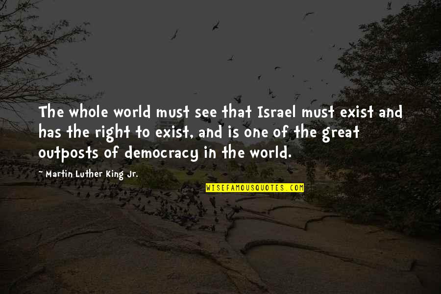 Mgs3 Boss Quotes By Martin Luther King Jr.: The whole world must see that Israel must Mgs3 Boss Quotes By Martin Luther King Jr.: The whole world must see that Israel must