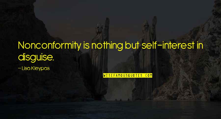 Mgs3 Sorrow Quotes By Lisa Kleypas: Nonconformity is nothing but self-interest in disguise. Mgs3 Sorrow Quotes By Lisa Kleypas: Nonconformity is nothing but self-interest in disguise.