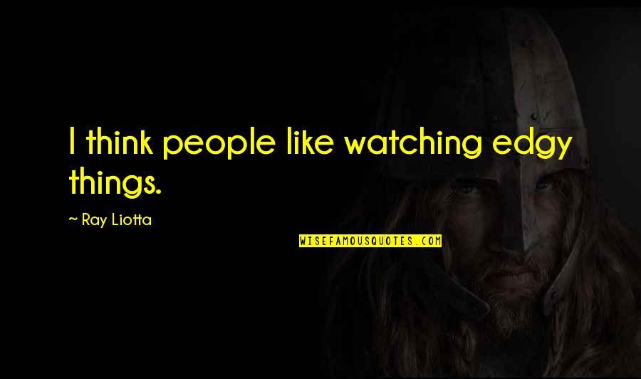Mgs4 Liquid Quotes By Ray Liotta: I think people like watching edgy things.