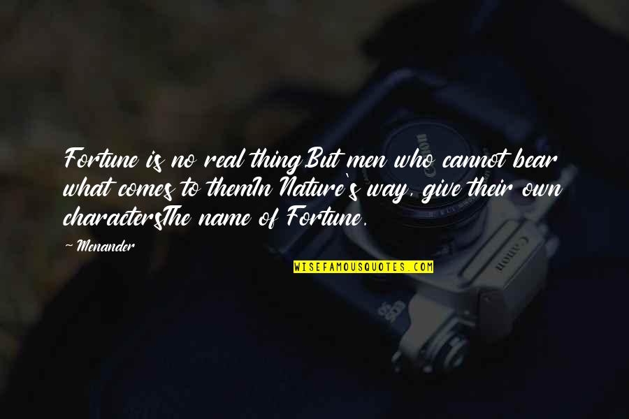 Mgs4 Raiden Quotes By Menander: Fortune is no real thing.But men who cannot