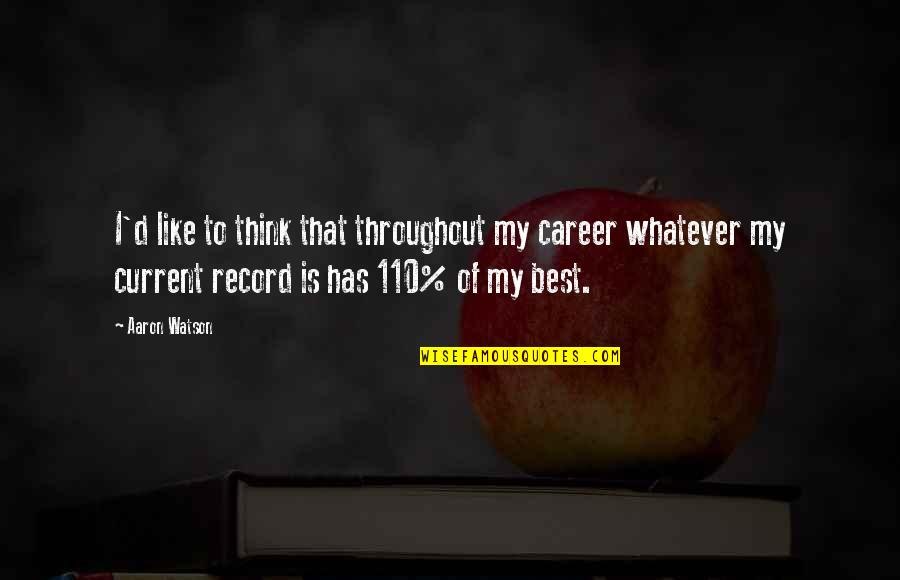 Mgte Compound Quotes By Aaron Watson: I'd like to think that throughout my career Mgte Compound Quotes By Aaron Watson: I'd like to think that throughout my career