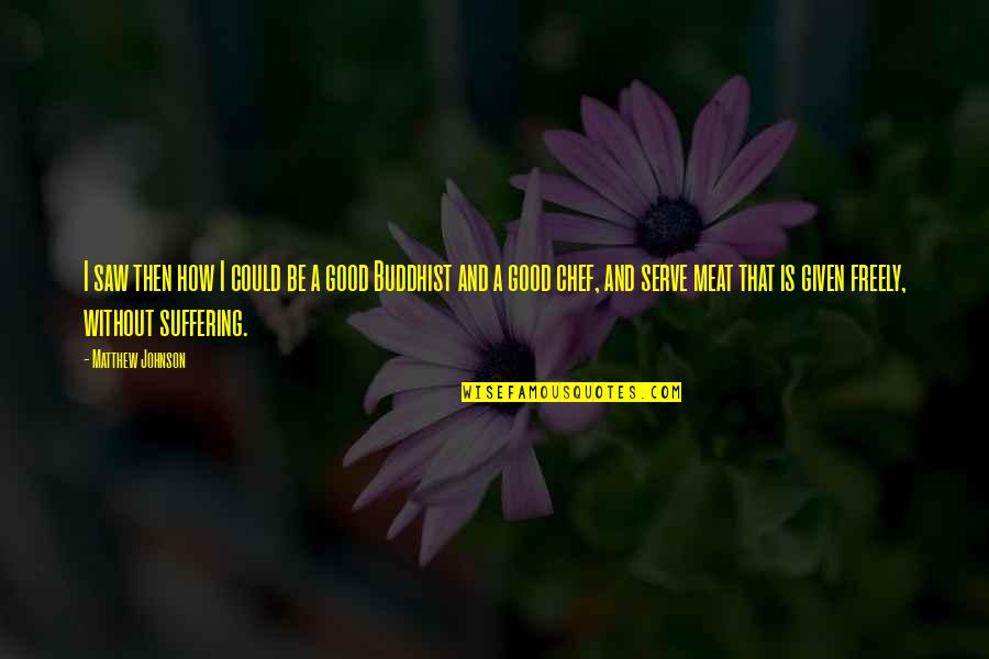 Mgte Compound Quotes By Matthew Johnson: I saw then how I could be a Mgte Compound Quotes By Matthew Johnson: I saw then how I could be a