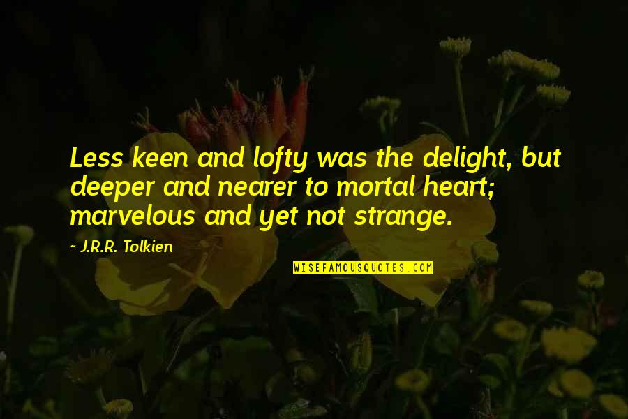 Mh17 Crash Quotes By J.R.R. Tolkien: Less keen and lofty was the delight, but