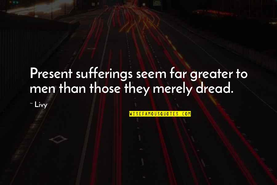 Mha Deku Quotes By Livy: Present sufferings seem far greater to men than