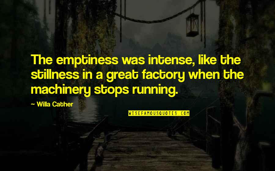 Mhamed Arezki Quotes By Willa Cather: The emptiness was intense, like the stillness in Mhamed Arezki Quotes By Willa Cather: The emptiness was intense, like the stillness in