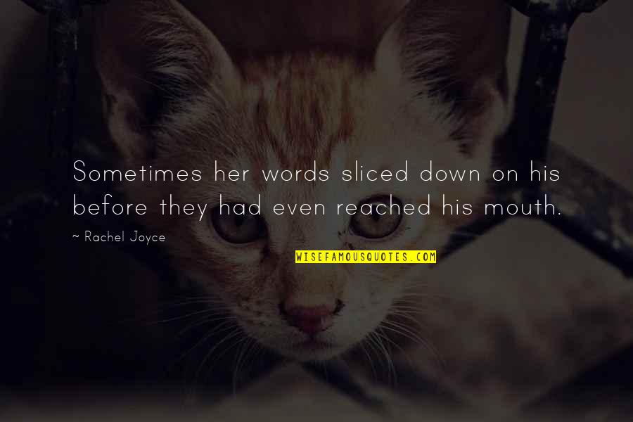 Mhamed Bettaieb Quotes By Rachel Joyce: Sometimes her words sliced down on his before