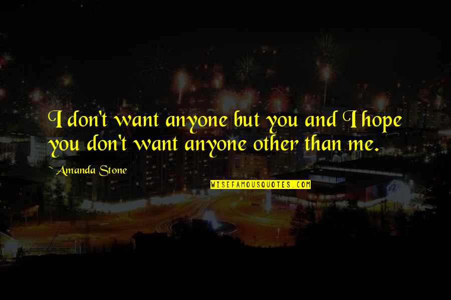 Mhari Ghoomar Quotes By Amanda Stone: I don't want anyone but you and I